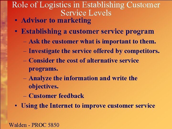 Role of Logistics in Establishing Customer Service Levels • Advisor to marketing • Establishing