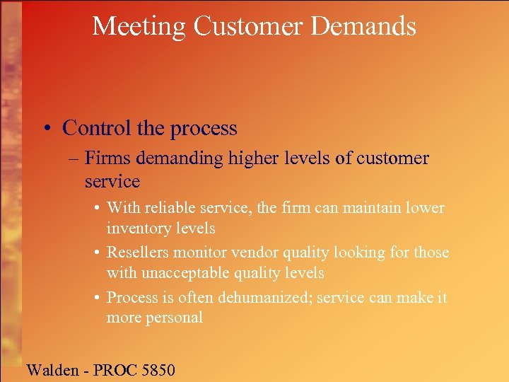 Meeting Customer Demands • Control the process – Firms demanding higher levels of customer