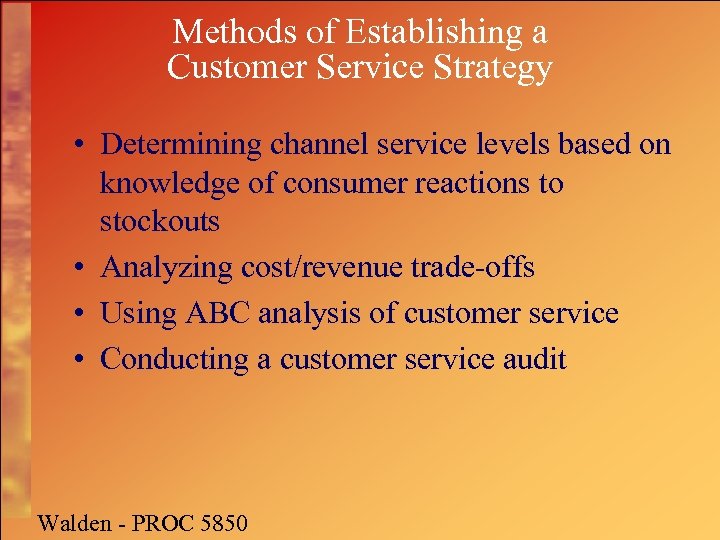 Methods of Establishing a Customer Service Strategy • Determining channel service levels based on