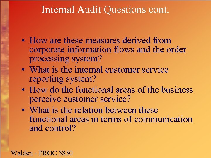 Internal Audit Questions cont. • How are these measures derived from corporate information flows