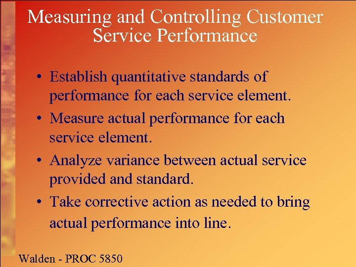 Measuring and Controlling Customer Service Performance • Establish quantitative standards of performance for each