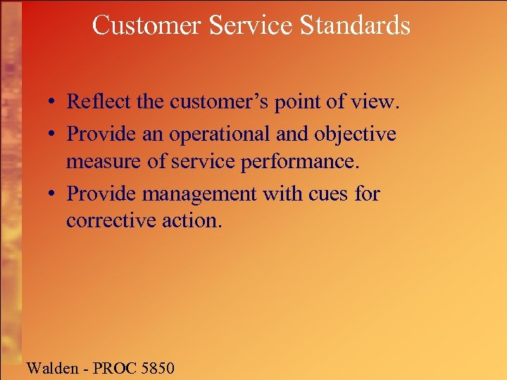 Customer Service Standards • Reflect the customer’s point of view. • Provide an operational