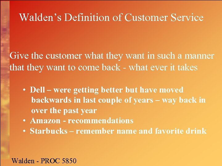 Walden’s Definition of Customer Service Give the customer what they want in such a