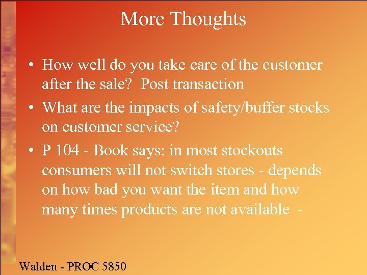 More Thoughts • How well do you take care of the customer after the