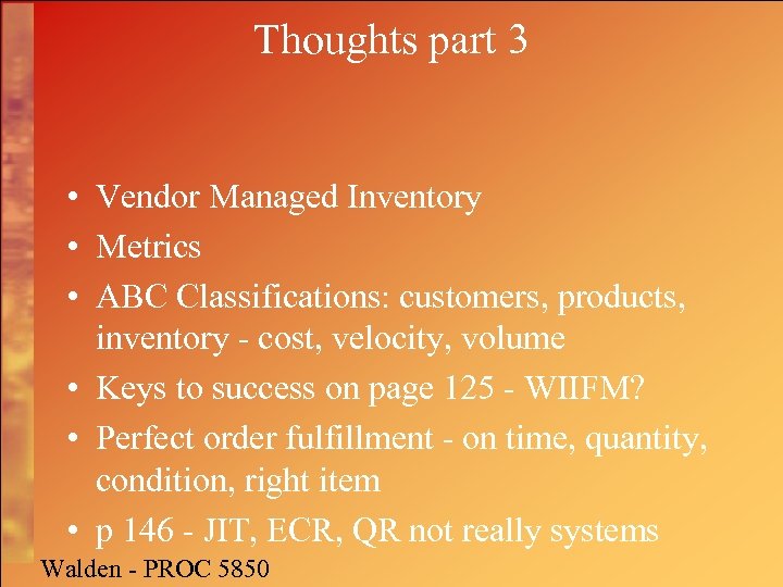 Thoughts part 3 • Vendor Managed Inventory • Metrics • ABC Classifications: customers, products,