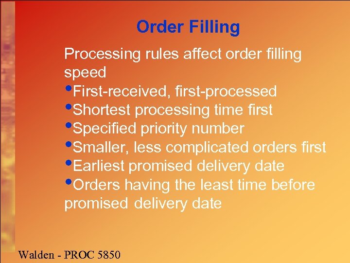 Order Filling Processing rules affect order filling speed • First-received, first-processed • Shortest processing