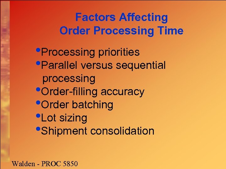 Factors Affecting Order Processing Time • Processing priorities • Parallel versus sequential processing •