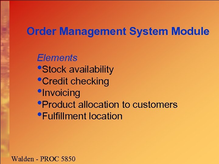 Order Management System Module Elements • Stock availability • Credit checking • Invoicing •