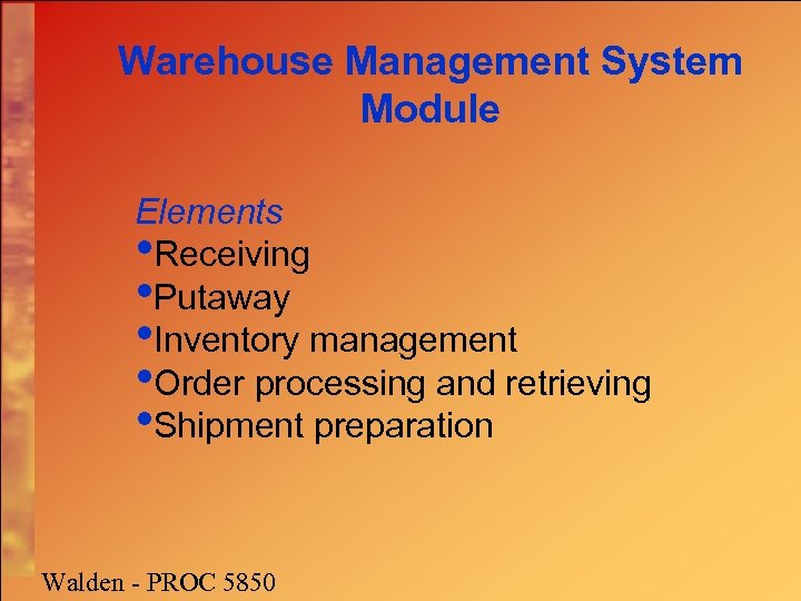 Warehouse Management System Module Elements • Receiving • Putaway • Inventory management • Order