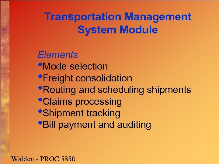 Transportation Management System Module Elements • Mode selection • Freight consolidation • Routing and