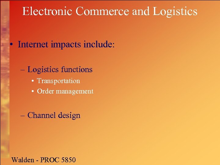 Electronic Commerce and Logistics • Internet impacts include: – Logistics functions • Transportation •