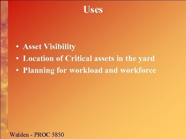 Uses • Asset Visibility • Location of Critical assets in the yard • Planning