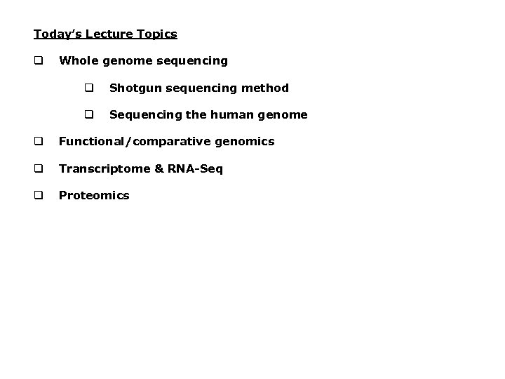 Today’s Lecture Topics q Whole genome sequencing q Shotgun sequencing method q Sequencing the