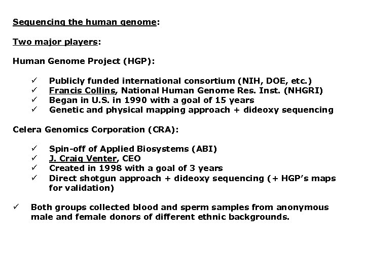 Sequencing the human genome: Two major players: Human Genome Project (HGP): ü ü Publicly