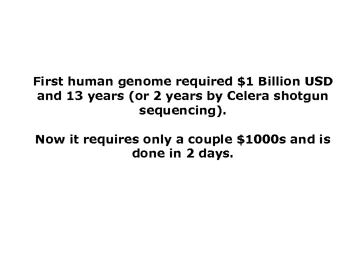 First human genome required $1 Billion USD and 13 years (or 2 years by