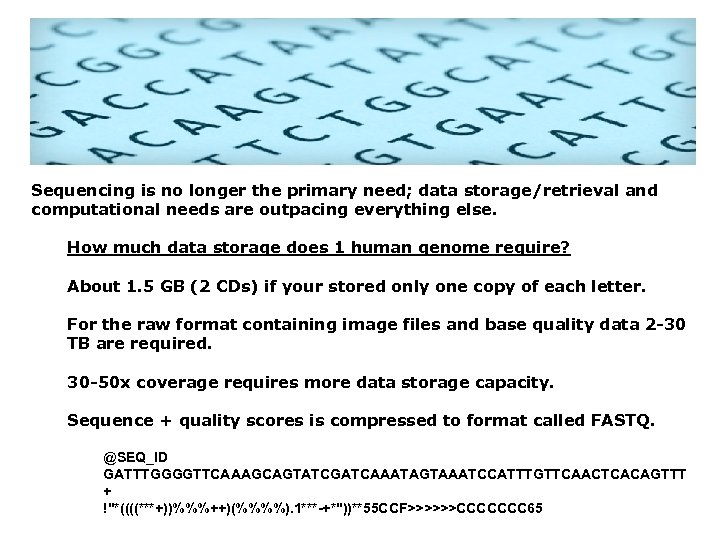 Sequencing is no longer the primary need; data storage/retrieval and computational needs are outpacing