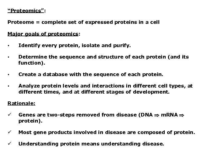 “Proteomics”: Proteome = complete set of expressed proteins in a cell Major goals of