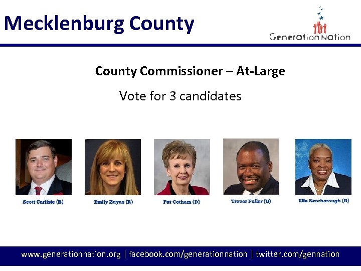 Mecklenburg County Commissioner – At-Large Vote for 3 candidates www. generationnation. org | facebook.