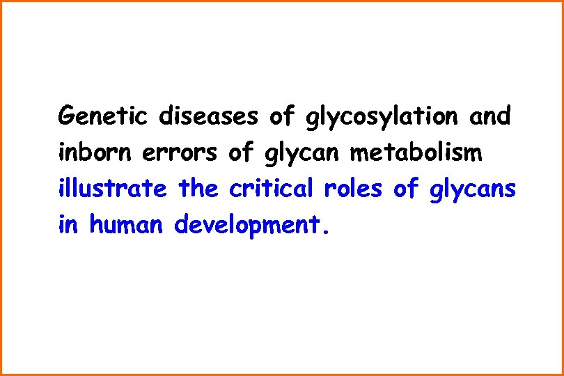 Genetic diseases of glycosylation and inborn errors of glycan metabolism illustrate the critical roles