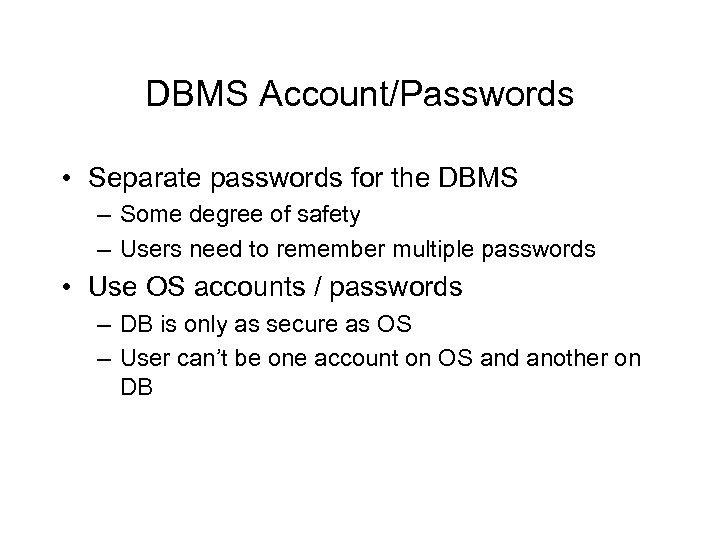 DBMS Account/Passwords • Separate passwords for the DBMS – Some degree of safety –