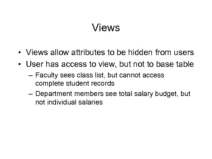 Views • Views allow attributes to be hidden from users • User has access