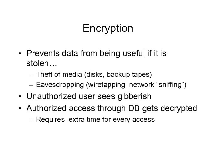 Encryption • Prevents data from being useful if it is stolen… – Theft of