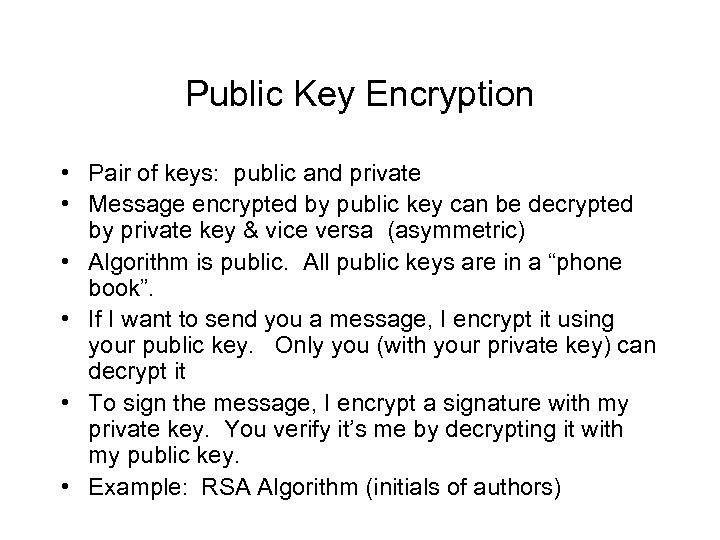 Public Key Encryption • Pair of keys: public and private • Message encrypted by