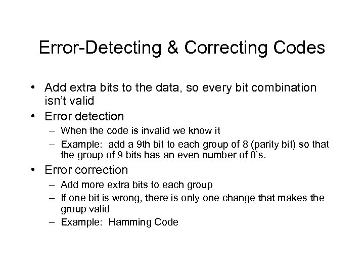 Error-Detecting & Correcting Codes • Add extra bits to the data, so every bit