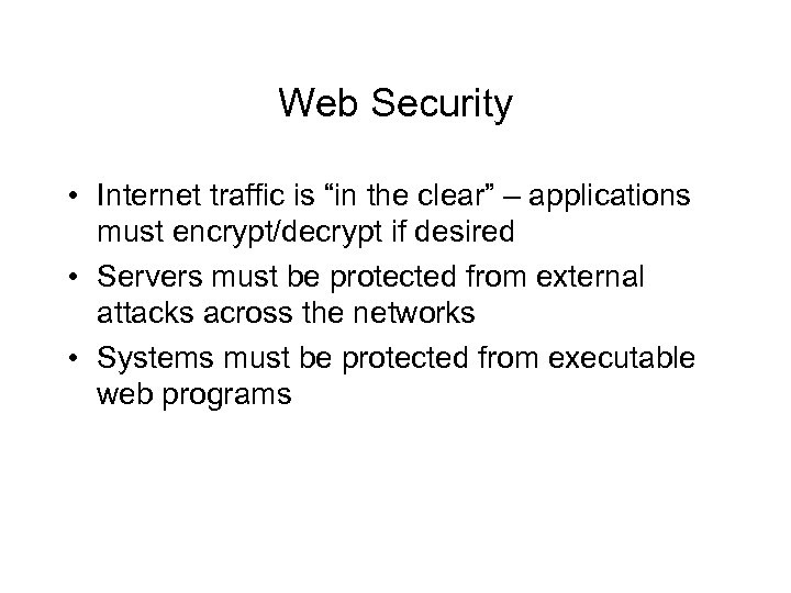 Web Security • Internet traffic is “in the clear” – applications must encrypt/decrypt if