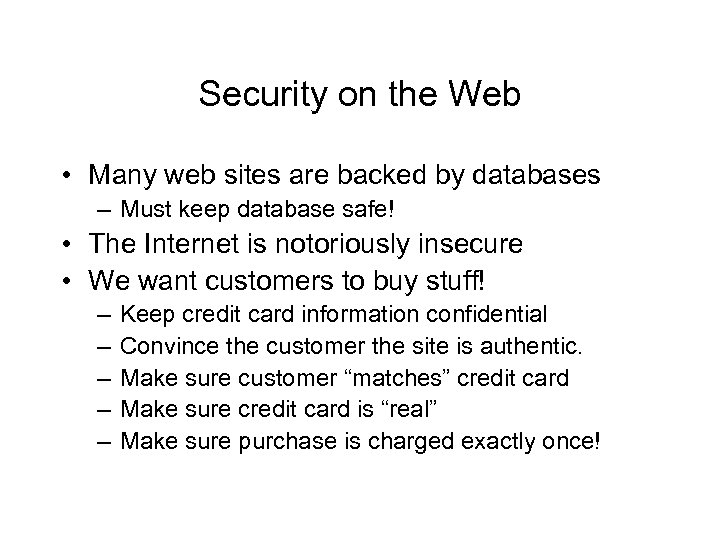 Security on the Web • Many web sites are backed by databases – Must