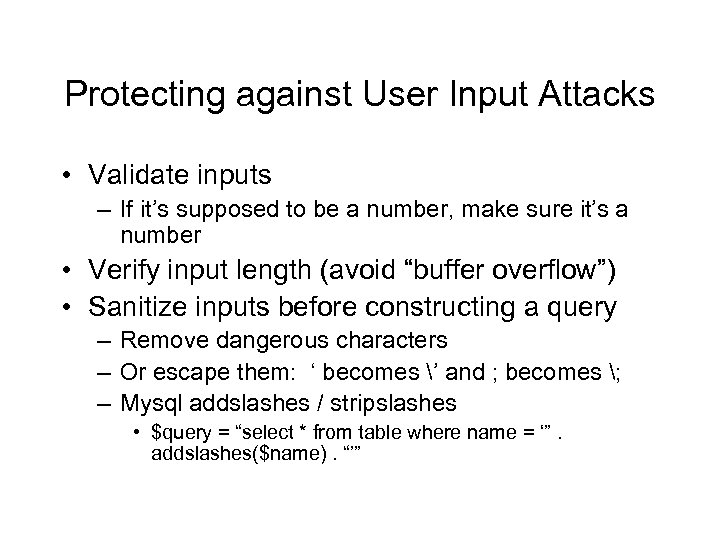 Protecting against User Input Attacks • Validate inputs – If it’s supposed to be