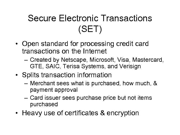 Secure Electronic Transactions (SET) • Open standard for processing credit card transactions on the