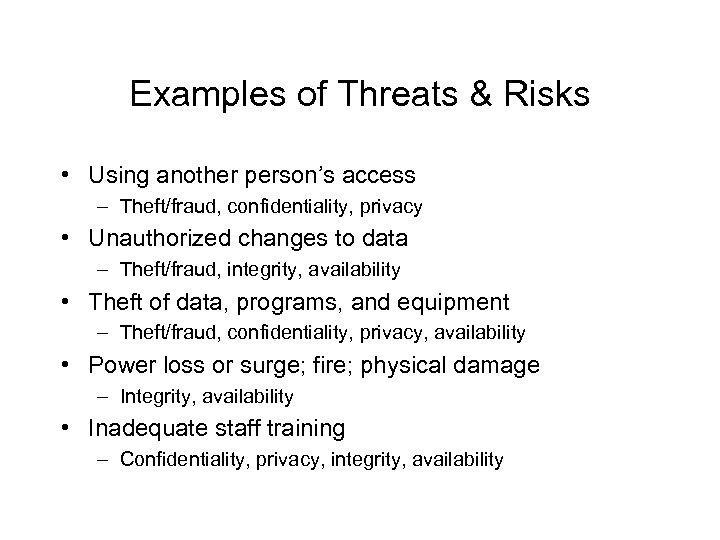 Examples of Threats & Risks • Using another person’s access – Theft/fraud, confidentiality, privacy