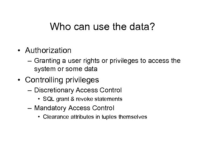 Who can use the data? • Authorization – Granting a user rights or privileges