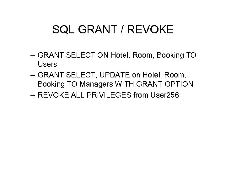 SQL GRANT / REVOKE – GRANT SELECT ON Hotel, Room, Booking TO Users –