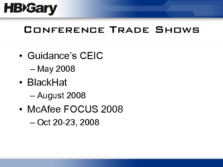 Conference Trade Shows • Guidance’s CEIC – May 2008 • Black. Hat – August