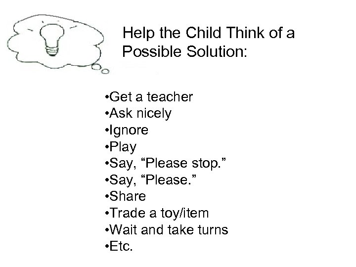 Help the Child Think of a Possible Solution: • Get a teacher • Ask