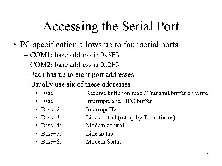 Accessing the Serial Port • PC specification allows up to four serial ports –