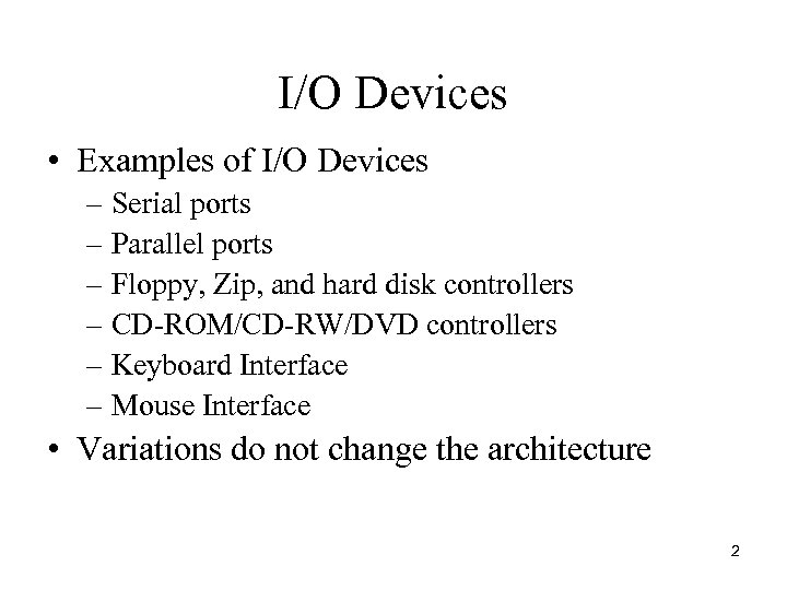 I/O Devices • Examples of I/O Devices – Serial ports – Parallel ports –