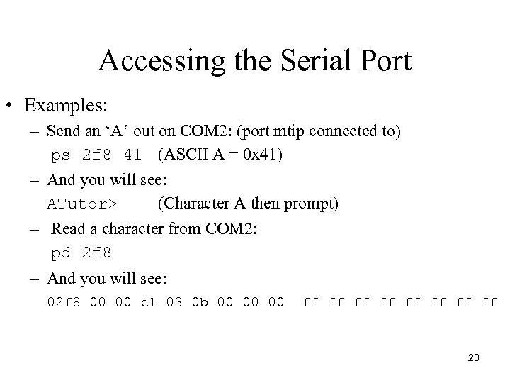 Accessing the Serial Port • Examples: – Send an ‘A’ out on COM 2: