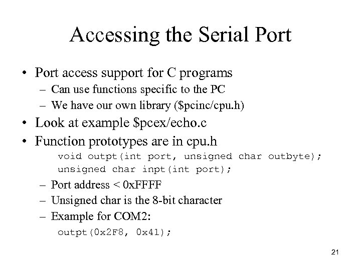 Accessing the Serial Port • Port access support for C programs – Can use