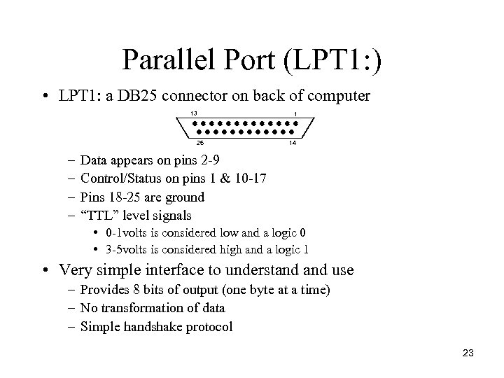 Parallel Port (LPT 1: ) • LPT 1: a DB 25 connector on back