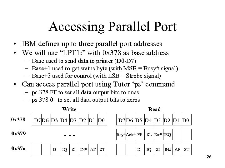 Accessing Parallel Port • IBM defines up to three parallel port addresses • We