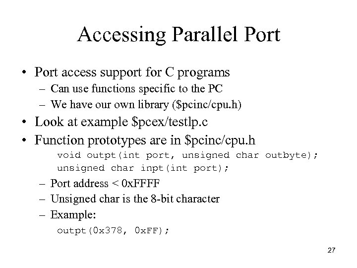 Accessing Parallel Port • Port access support for C programs – Can use functions
