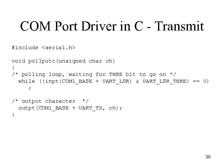 COM Port Driver in C - Transmit #include <serial. h> void pollputc(unsigned char ch)