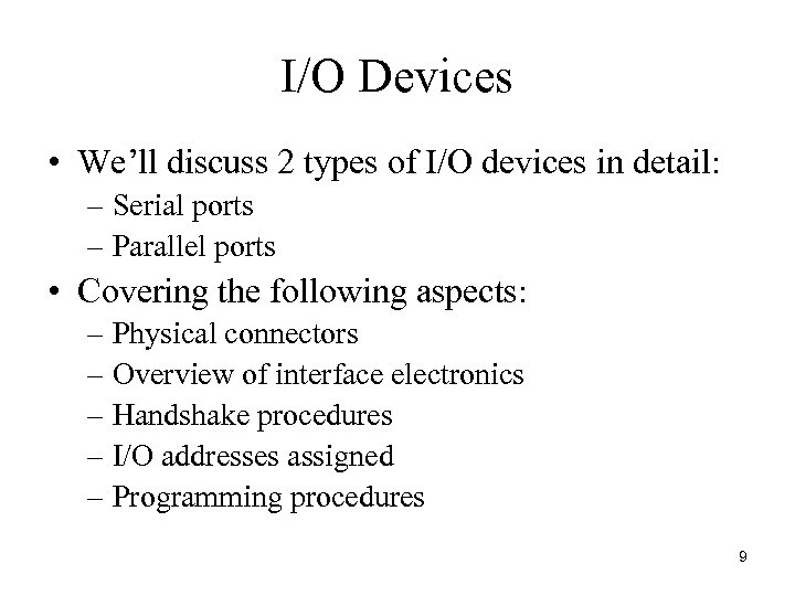 I/O Devices • We’ll discuss 2 types of I/O devices in detail: – Serial