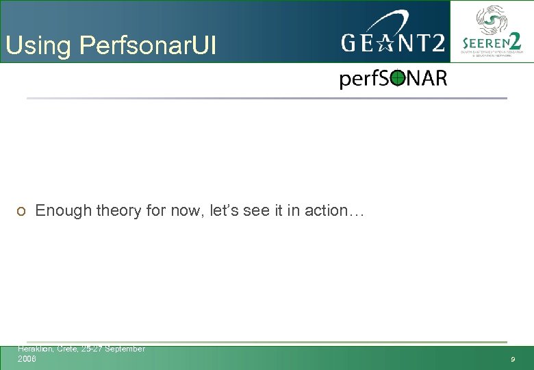 Using Perfsonar. UI o Enough theory for now, let’s see it in action… Heraklion,