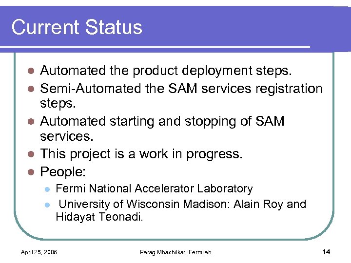 Current Status l l l Automated the product deployment steps. Semi-Automated the SAM services