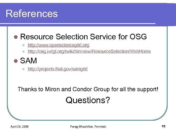 References l Resource l l Selection Service for OSG http: //www. opensciencegrid. org http:
