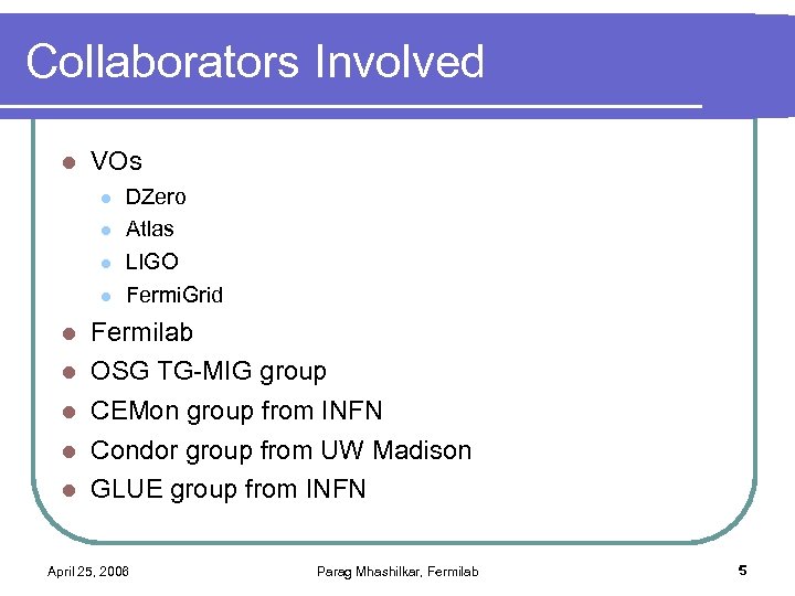 Collaborators Involved l VOs l l l l l DZero Atlas LIGO Fermi. Grid
